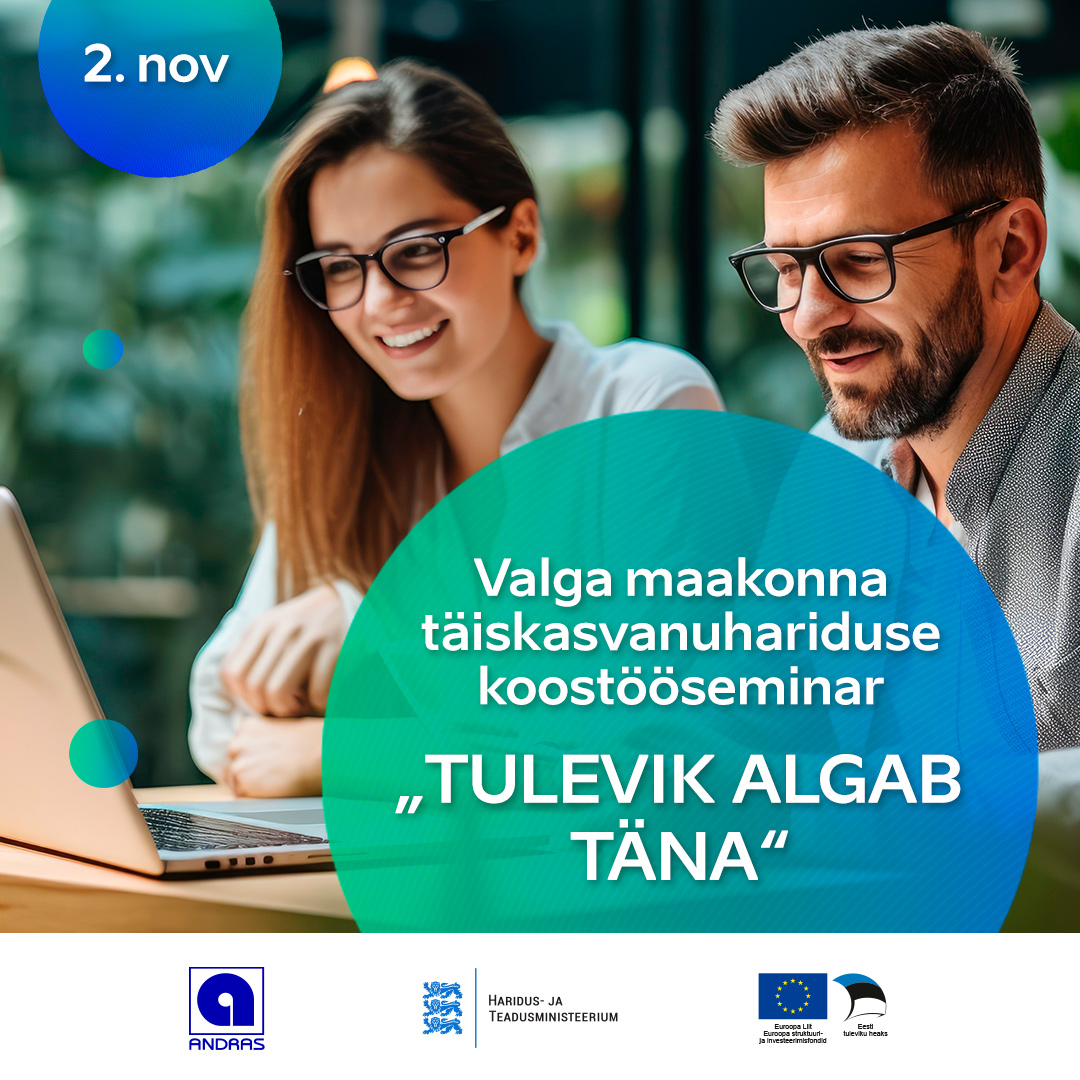 Valgamaa koost&ouml;&ouml;seminar &bdquo;Tulevik algab t&auml;na&ldquo; ootab Sind osalema!